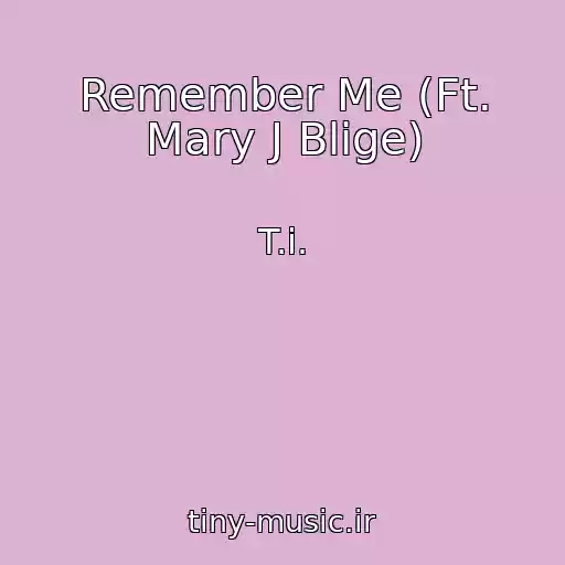 کاور آهنگ Remember Me (Ft. Mary J Blige) از T.i.