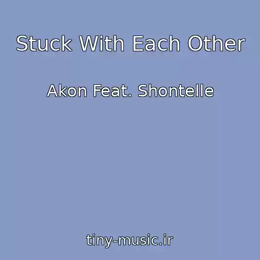 کاور آهنگ Stuck With Each Other از Akon Feat. Shontelle