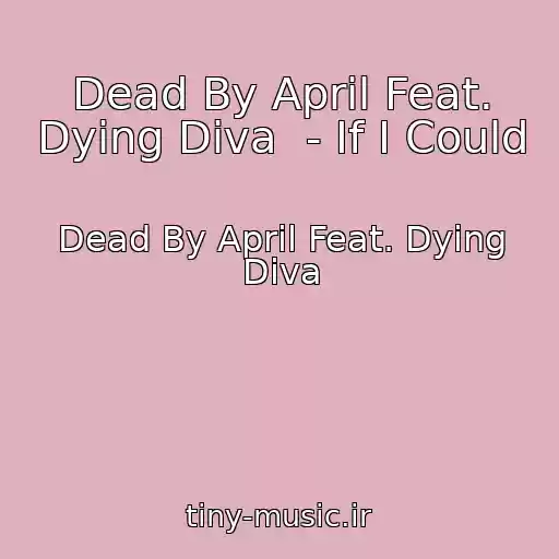 کاور آهنگ Dead By April Feat. Dying Diva  - If I Could از Dead By April Feat. Dying Diva