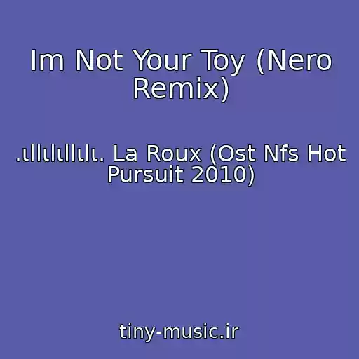 کاور آهنگ Im Not Your Toy (Nero Remix) از .ιllιlιllιlι. La Roux (Ost Nfs Hot Pursuit 2010)