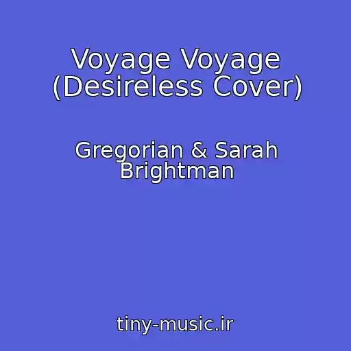 کاور آهنگ Voyage Voyage (Desireless Cover) از Gregorian & Sarah Brightman