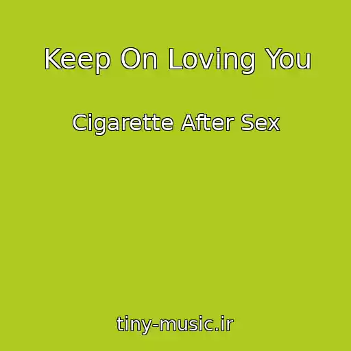 کاور آهنگ Keep On Loving You از Cigarette After Sex