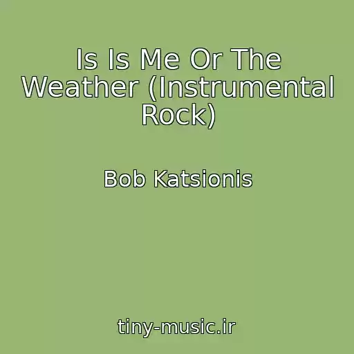 کاور آهنگ Is Is Me Or The Weather (Instrumental Rock) از Bob Katsionis