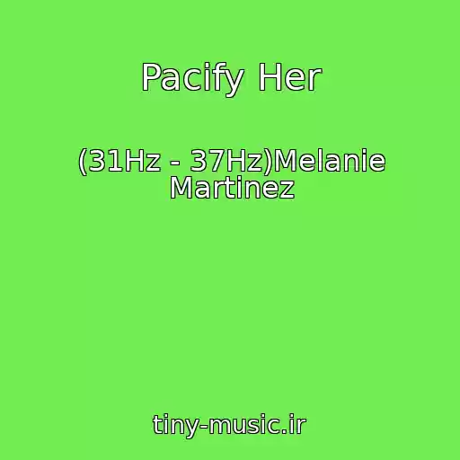 کاور آهنگ Pacify Her از (31Hz - 37Hz)Melanie Martinez