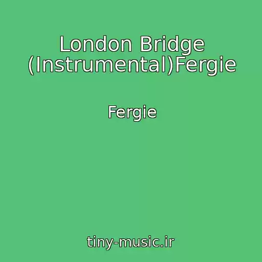کاور آهنگ London Bridge (Instrumental)Fergie از Fergie