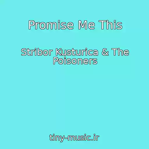 کاور آهنگ Promise Me This از Stribor Kusturica & The Poisoners