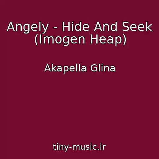 کاور آهنگ Angely - Hide And Seek (Imogen Heap) از Akapella Glina