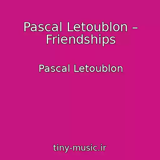 کاور آهنگ Pascal Letoublon – Friendships از Pascal Letoublon