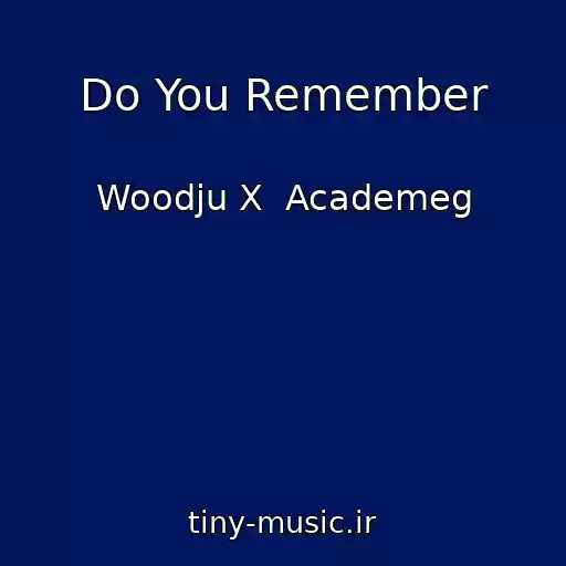 کاور آهنگ Do You Remember از Woodju X  Academeg