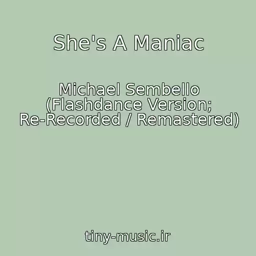 کاور آهنگ She's A Maniac از Michael Sembello (Flashdance Version; Re-Recorded / Remastered)