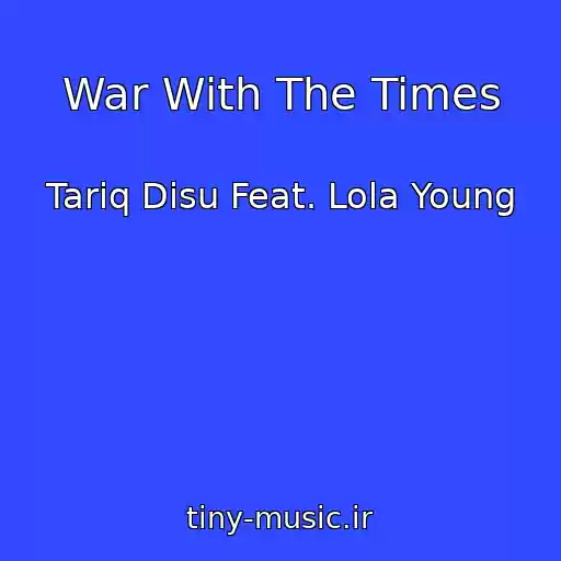 کاور آهنگ War With The Times از Tariq Disu Feat. Lola Young