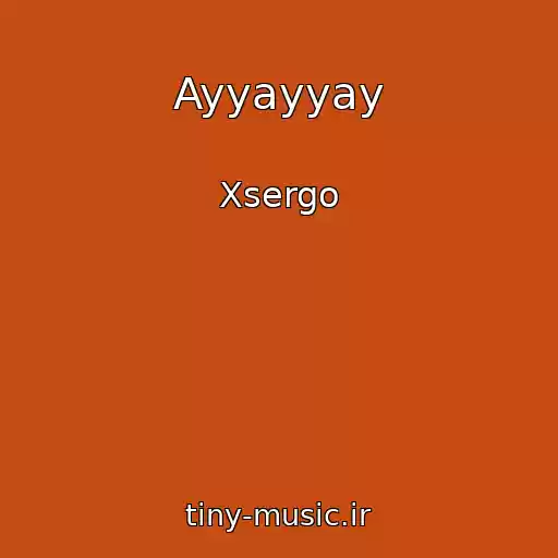 کاور آهنگ Ayyayyay از Xsergo
