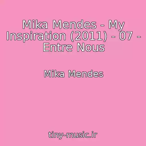 کاور آهنگ Mika Mendes - My Inspiration (2011) - 07 - Entre Nous از Mika Mendes