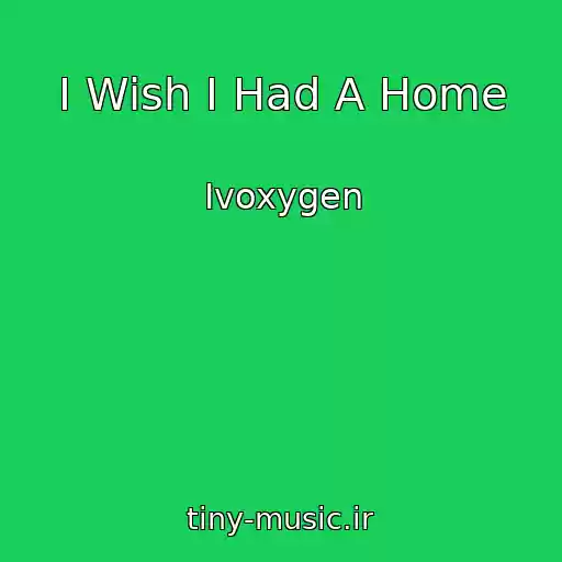 کاور آهنگ I Wish I Had A Home از Ivoxygen