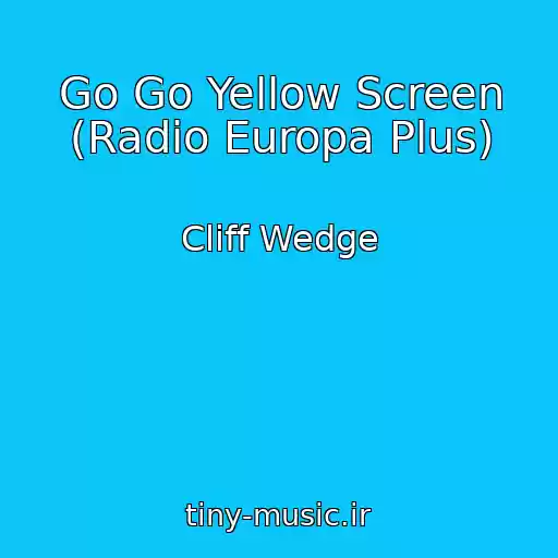 کاور آهنگ Go Go Yellow Screen (Radio Europa Plus) از Cliff Wedge