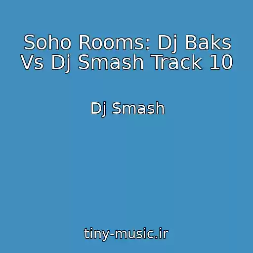 کاور آهنگ Soho Rooms: Dj Baks Vs Dj Smash Track 10 از Dj Smash