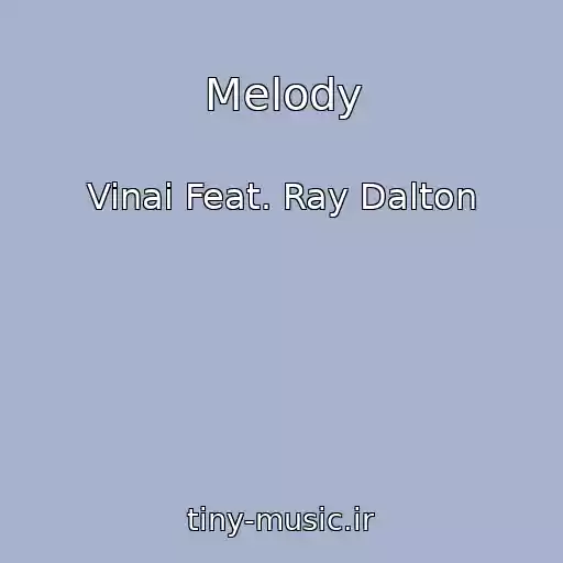 کاور آهنگ Melody از Vinai Feat. Ray Dalton