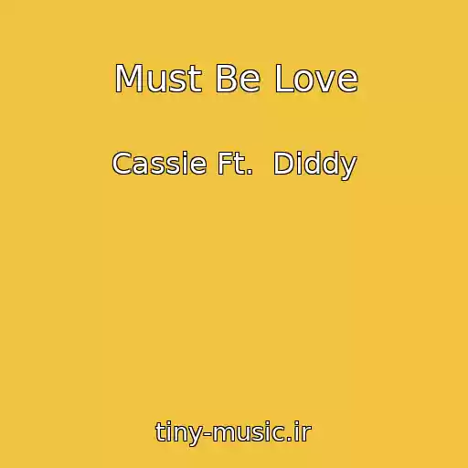 کاور آهنگ Must Be Love از Cassie Ft.  Diddy