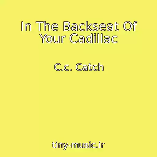 کاور آهنگ In The Backseat Of Your Cadillac از C.c. Catch