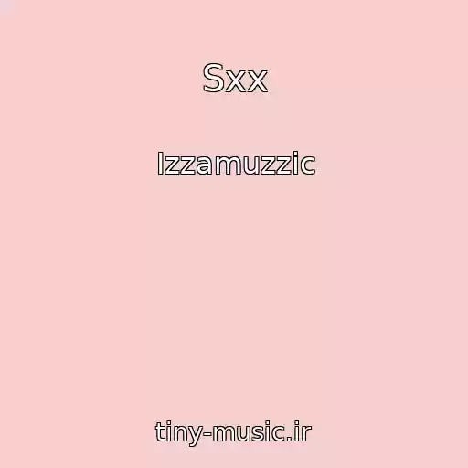 کاور آهنگ Sxx از Izzamuzzic