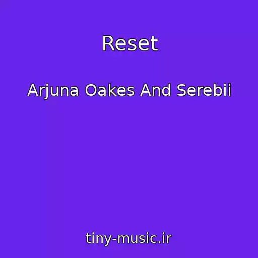 کاور آهنگ Reset از Arjuna Oakes And Serebii