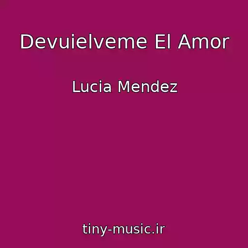 کاور آهنگ Devuielveme El Amor از Lucia Mendez