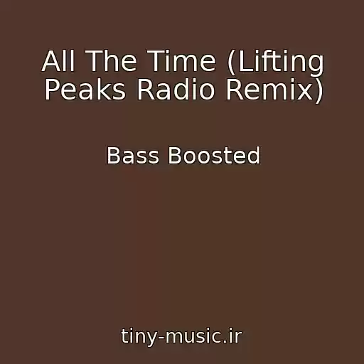 کاور آهنگ All The Time (Lifting Peaks Radio Remix) از Bass Boosted