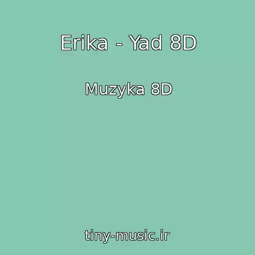 کاور آهنگ Erika - Yad 8D از Muzyka 8D