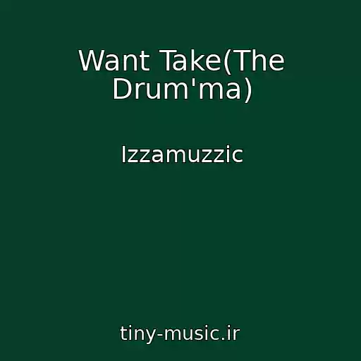 کاور آهنگ Want Take(The Drum'ma) از Izzamuzzic