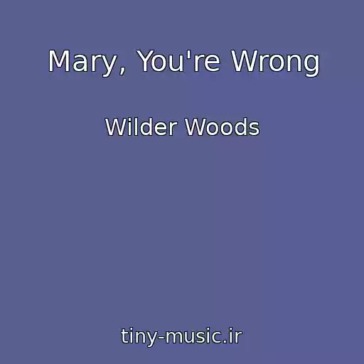 کاور آهنگ Mary, You're Wrong از Wilder Woods