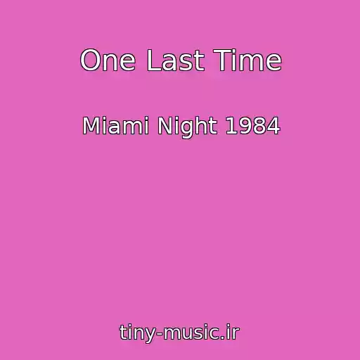 کاور آهنگ One Last Time از Miami Night 1984