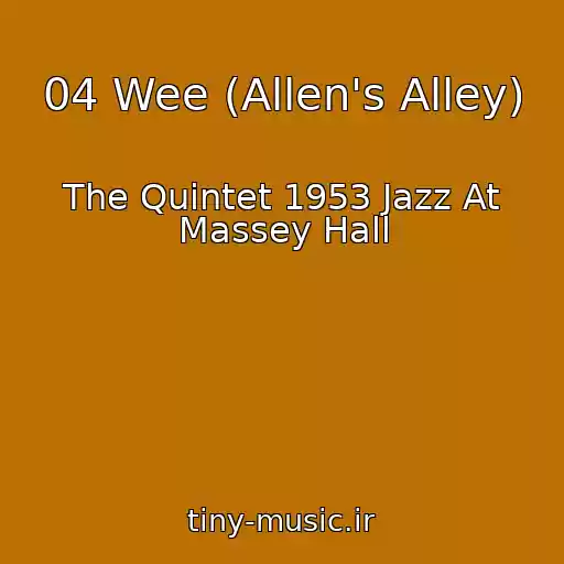 کاور آهنگ 04 Wee (Allen's Alley) از The Quintet 1953 Jazz At Massey Hall