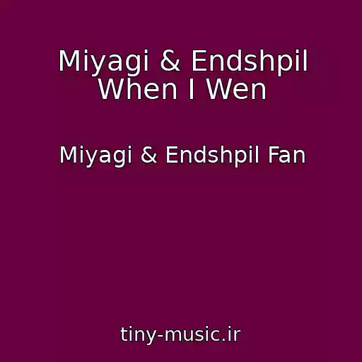 کاور آهنگ Miyagi & Endshpil When I Wen از Miyagi & Endshpil Fan