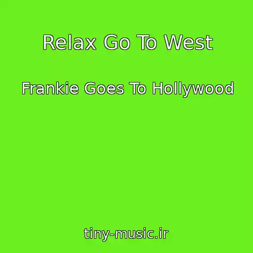 کاور آهنگ Relax Go To West از Frankie Goes To Hollywood