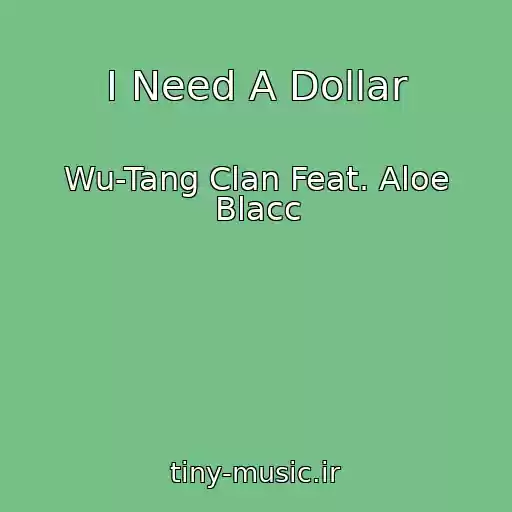 کاور آهنگ I Need A Dollar از Wu-Tang Clan Feat. Aloe Blacc