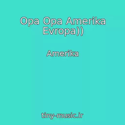کاور آهنگ Opa Opa Amerika Evropa)) از Amerika