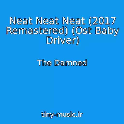 کاور آهنگ Neat Neat Neat (2017 Remastered) (Ost Baby Driver) از The Damned