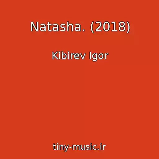 کاور آهنگ Natasha. (2018) از Kibirev Igor