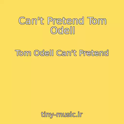 کاور آهنگ Can't Pretend Tom Odell از Tom Odell Can't Pretend