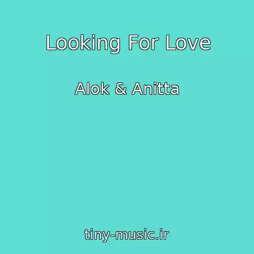 کاور آهنگ Looking For Love از Alok & Anitta