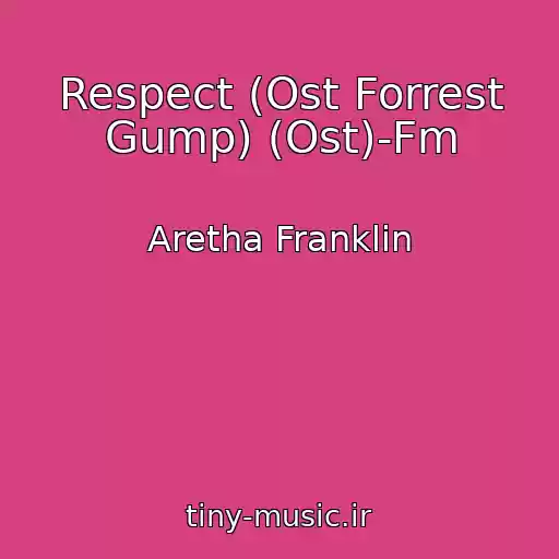 کاور آهنگ Respect (Ost Forrest Gump) (Ost)-Fm از Aretha Franklin