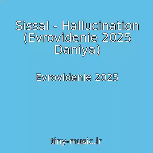 کاور آهنگ Sissal - Hallucination (Evrovidenie 2025 Daniya) از Evrovidenie 2025