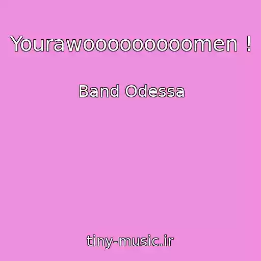 کاور آهنگ Yourawooooooooomen ! از Band Odessa