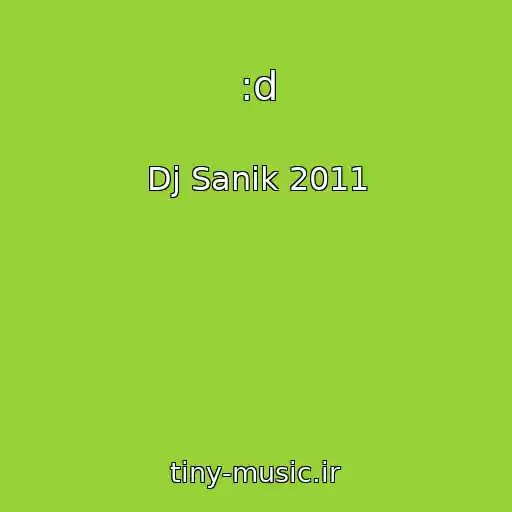 کاور آهنگ :d از Dj Sanik 2011