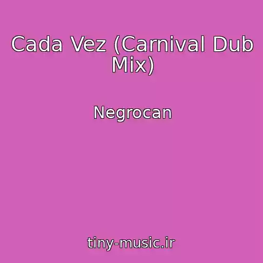 کاور آهنگ Cada Vez (Carnival Dub Mix) از Negrocan