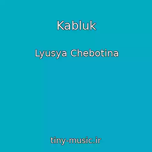 کاور آهنگ Kabluk از Lyusya Chebotina