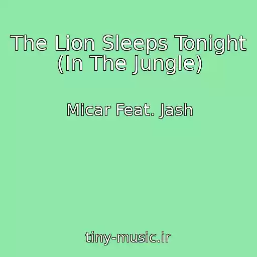 کاور آهنگ The Lion Sleeps Tonight (In The Jungle) از Micar Feat. Jash