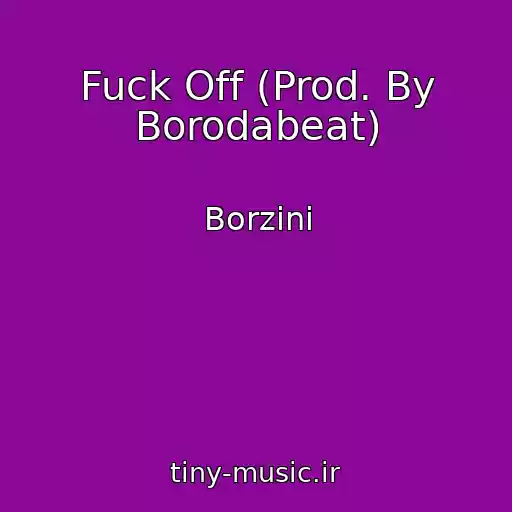 کاور آهنگ Fuck Off (Prod. By Borodabeat) از Borzini