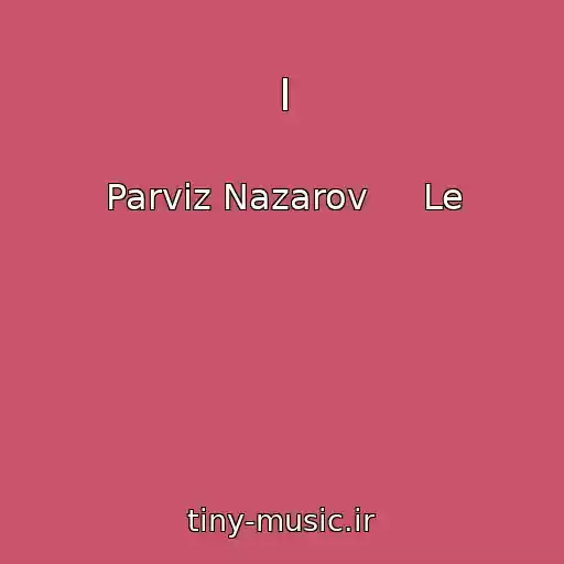 کاور آهنگ I از Parviz Nazarov     Le