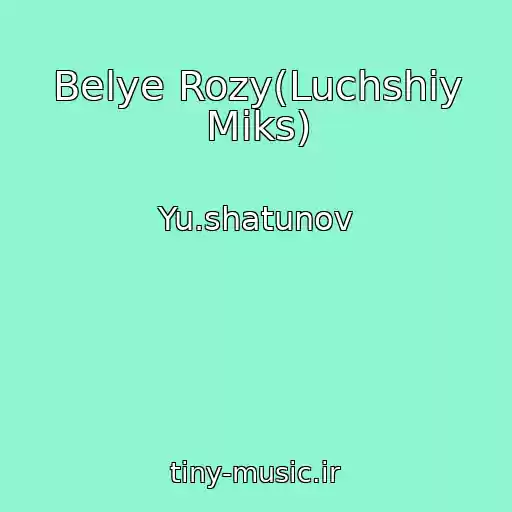 کاور آهنگ Belye Rozy(Luchshiy Miks) از Yu.shatunov